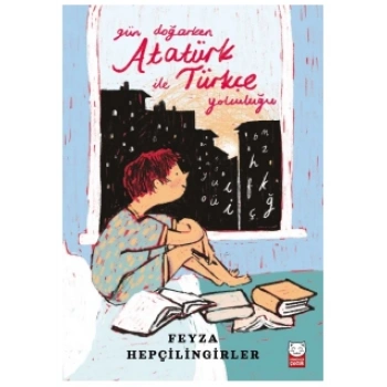 Gün Doğarken Atatürk ile Türkçe Yolculuğu