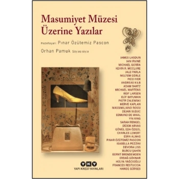 Masumiyet Müzesi Üzerine Yazılar - Orhan Pamuk Söyleşisiyle