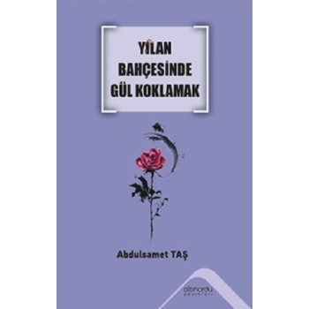 Yılan Bahçesinde Gül Koklamak