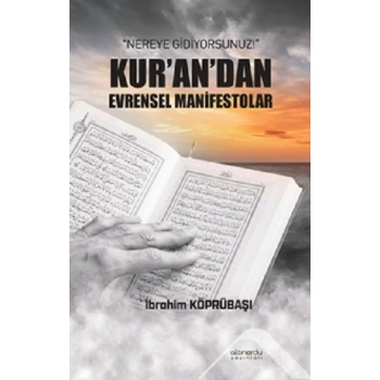 Nereye Gidiyorsunuz Kur’an’dan Evrensel Manifestolar