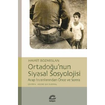 Ortadoğunun Siyasal Sosyolojisi: Arap İsyanlarından Önce ve Sonra