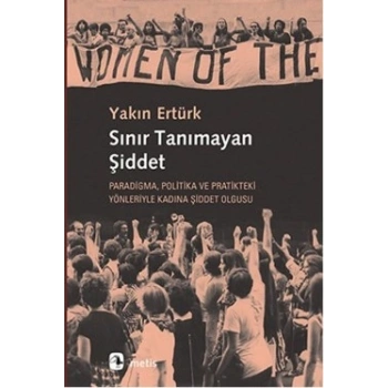 Sınır Tanımayan Şiddet: Paradigma, Politika ve Pratikteki Yönleriyle Kadına Şiddet Olgusu