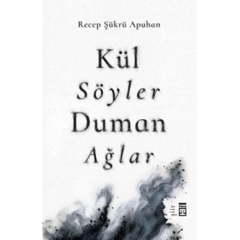 Kül Söyler Duman Ağlar
