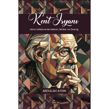 Kent İsyanı - Henri Lefebvrede Mekan, İktidar ve Direniş