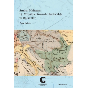 Sınırın Hafızası - 19. Yüzyılda Osmanlı Haritacılığı ve Balkanlar