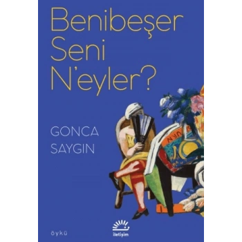 Benibeşer Seni Neyler?