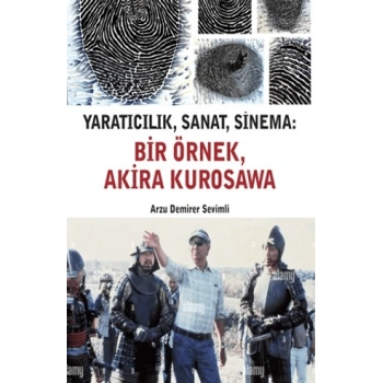 Yaratıcılık, Sanat, Sinema - Bir Örnek, Akira Kurosawa