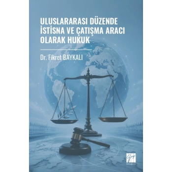 Uluslararası Düzende İstisna Ve Çatışma Aracı Olarak Hukuk