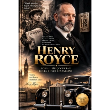 Henry Royce - Yoksul Bir Çocuktan Rolls-Royce Efsanesine