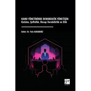 Kamu Yönetiminde Demokratik Yönetişim - Katılım, Şeffaflık, Hesap