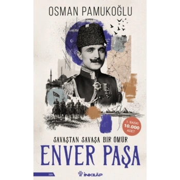 Enver Paşa - Savaştan Savaşa Bir Ömür