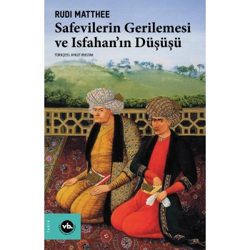 Safevilerin Gerilemesi ve Isfahan’ın Düşüşü