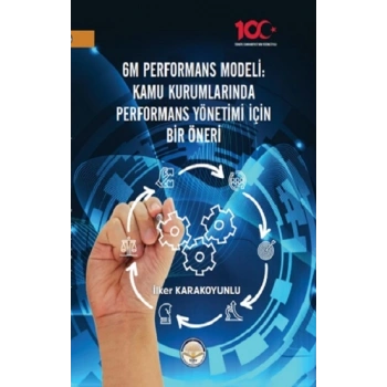 6M Performans Modeli Kamu Kurumlarında Performans Yönetimi İçin Bir Öneri