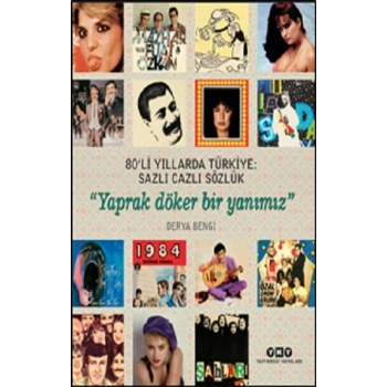 80’li Yıllarda Türkiye- Sazlı Cazlı Sözlük – Yaprak Döker Bir Yanımız