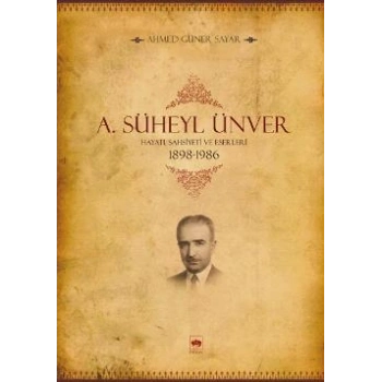 A. Süheyl Ünver Hayatı Şahsiyeti ve Eserleri