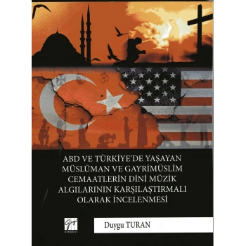 ABD ve Türkiyede Yaşayan Müslüman ve Gayrimüslim Cemaatlerin Dini Müzik Algılarının Karşılaştırmalı Olarak İncelenmesi