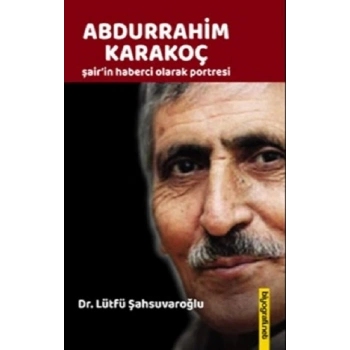 Abdurrahim Karakoç Şairin Haberci Olarak Portresi