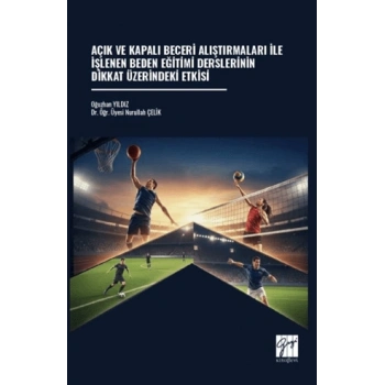 Açık ve Kapalı Beceri Alıştırmaları İle İşlenen Beden Eğitimi Derslerinin Dikkat Üzerindeki Etkisi