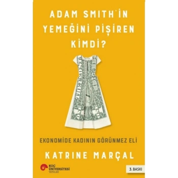 Adam Smıth’in Yemeğini Pişiren Kimdi? Ekonomide Kadının Görünmez Eli