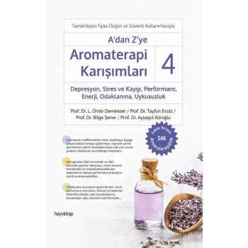 A’dan Z’ye Aromaterapi Karışımları - 4 Depresyon, Stres ve Kaygı,  Performans, Enerji, Odaklanma, Uykusuzluk