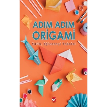 Adım Adım Origami Katla, Eğlenceyi Yakala!