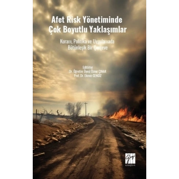 Afet Risk Yönetiminde Çok Boyutlu Yaklaşımlar Kuram, Politika Ve Uygulamada Bütünleşik Bir Çerçeve