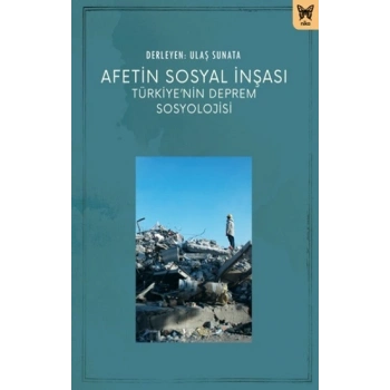 Afetin Sosyal İnşası: Türkiye’nin Deprem Sosyolojisi