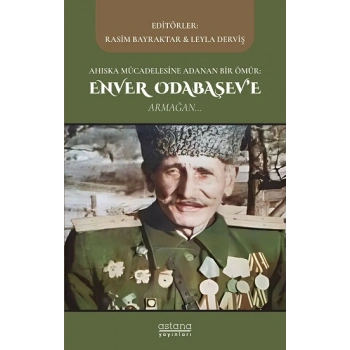 Ahıska Mücadelesine Adanan Bir Ömür: Enver Odabaşev’e Armağan