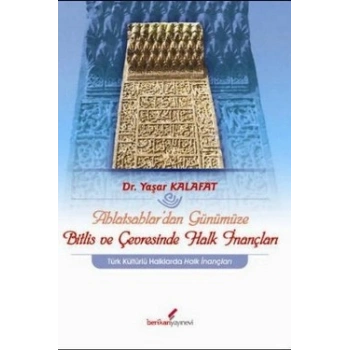 Ahlatsahlar’dan Günümüze Bitlis ve Çevresinde Halk İnançları