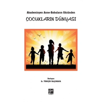 Akademisyen Anne-Babaların Gözünden Çocukların Dünyası