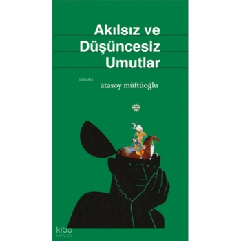 Akılsız ve Düşüncesiz Umutlar