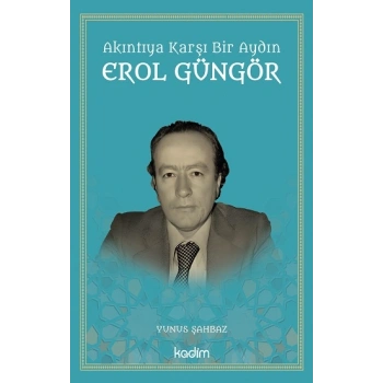 Akıntıya Karşı Bir Aydın Erol Güngör