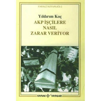 Akp İşçilere Nasıl Zarar Veriyor
