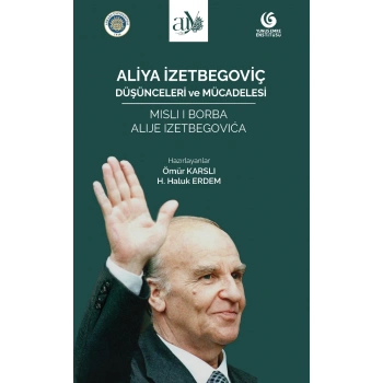 Aliya İzetbegoviç: Düşünceleri ve Mücadelesi