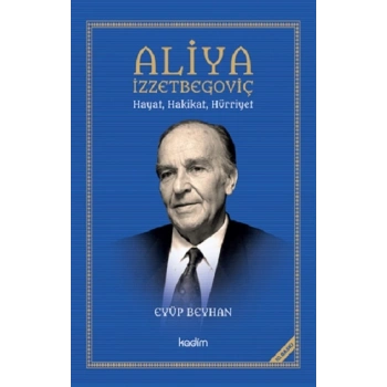 Aliya İzzetbegoviç Hayat, Hakikat, Hürriyet
