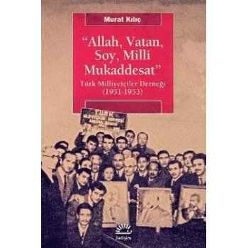 Allah, Vatan,Soy, Milli Mukaddesat: Türk Milliyetçiler Derneği (1951-1953)