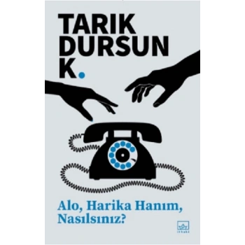 Alo, Harika Hanım, Nasılsınız?