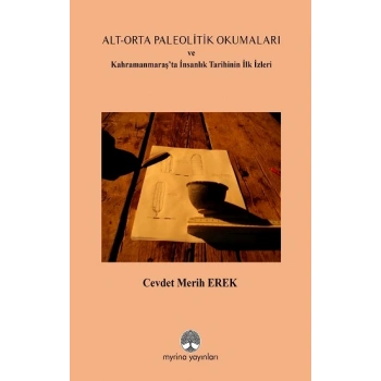 Alt-Orta Paleolitik Okumaları ve Kahramanmaraş’ta İnsanlık Tarihinin İlk İzler