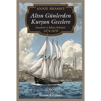 Altın Günlerden Kurşun Gecelere - İstanbul ve Kıbrıs Seferleri (1874-1878)