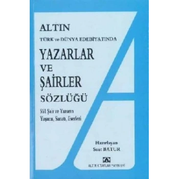 Altın Yazarlar ve Şairler Sözlüğü Türk ve Dünya Edebiyatında