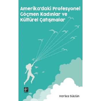 Amerikada Profesyonel Göçmen Kadınlar ve Kültürel Çatışmalar