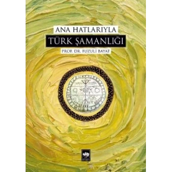 Ana Hatlarıyla Türk Şamanlığı