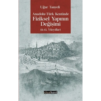 Anadolu - Türk Kentinde Fiziksel Yapının Değişimi