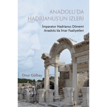 Anadolu’da Hadrianus’un İzleri - İmparator Hadrianus Dönemi İmar Faaliyetleri