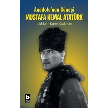 Anadolu’nun Güneşi Mustafa Kemal Atatürk