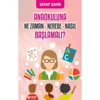 Anaokuluna Ne Zaman, Nerede, Nasıl Başlamalı?