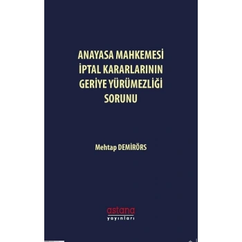 Anayasa Mahkemesi İptal Kararlarının Geriye Yürümezliği Sorunu