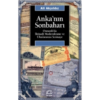 Ankanın Sonbaharı: Osmanlıda İktisadi Modernleşme ve Uluslararası Sermaye