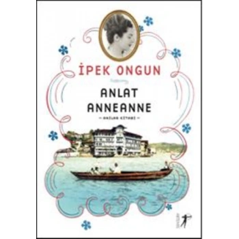 Anlat Anneanne - Anılar Kitabı