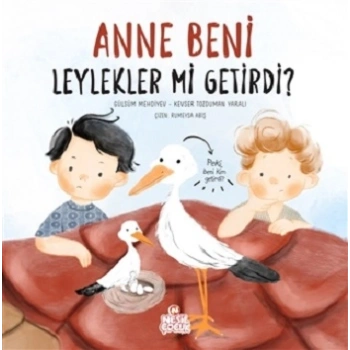 Anne Beni Leylekler mi Getirdi? (Ciltli)
